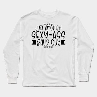 Just another sexy ass bald guy Long Sleeve T-Shirt